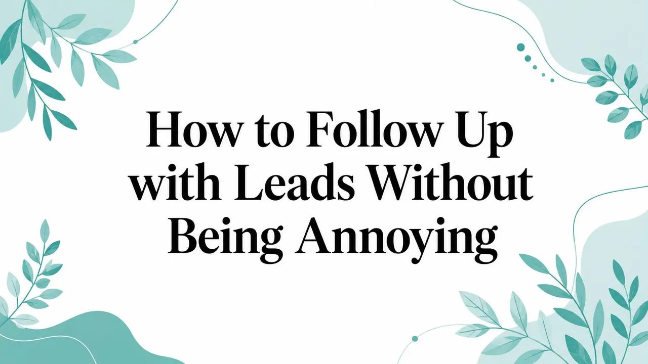 How to Follow Up with Leads Without Being Annoying