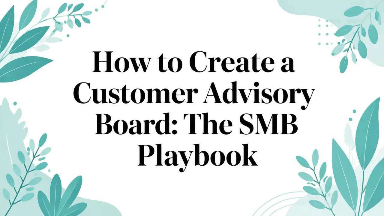 How to Create a Customer Advisory Board: The SMB Playbook