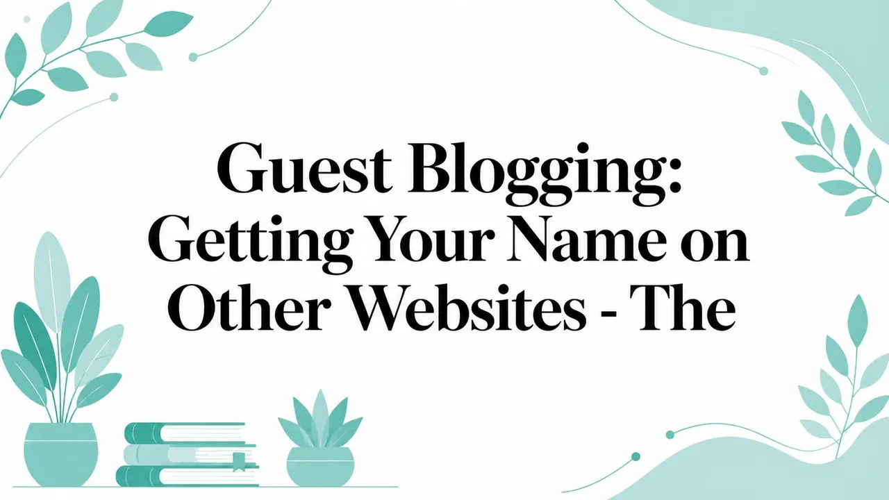 Guest Blogging: Getting Your Name on Other Websites - The